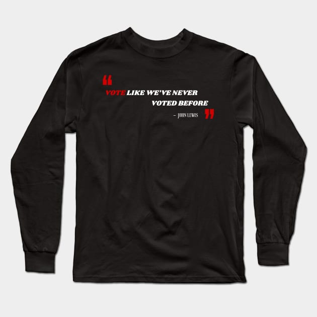 Vote Like We've Never Voted Before - Vote John Lewis Quote 2020 Long Sleeve T-Shirt by WassilArt